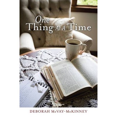 One Thing at a Time - by  Deborah McVay-McKinney (Paperback)