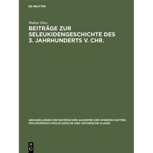 Beiträge Zur Seleukidengeschichte Des 3. Jahrhunderts V. Chr. - by  Walter Otto (Hardcover) - 1 of 1