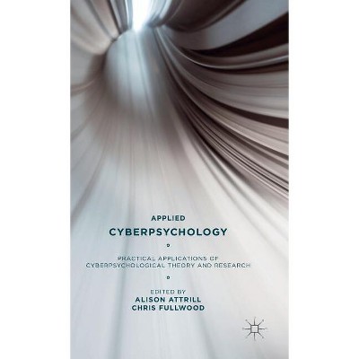 Applied Cyberpsychology - by  A Attrill & C Fullwood (Hardcover)