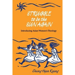Struggle to Be the Sun Again - (Introducing Asian Women's Theology) by  Chung Hyun Kyung & Hyun K Chung (Paperback) - 1 of 1