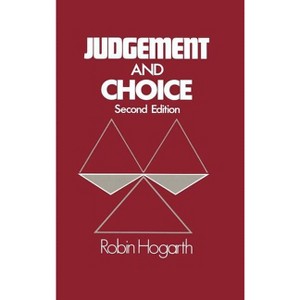 Judgment and Choice - 2nd Edition by  Robin M Hogarth (Hardcover) - 1 of 1