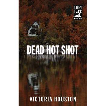 Dead Hot Shot - (Loon Lake Mystery) by  Victoria Houston (Paperback)