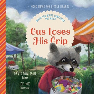 Gus Loses His Grip - (Good News for Little Hearts) by  David Powlison (Hardcover) - 1 of 1
