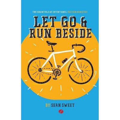 Let Go and Run Beside - by  Sean Sweet (Paperback)