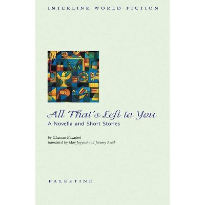 All That's Left to You - (Interlink World Fiction) by  Ghassan Kanafani (Paperback)