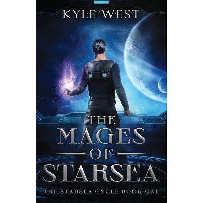 The Mages of Starsea - (The Starsea Cycle) by  Kyle West (Paperback)