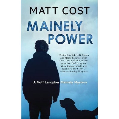 Mainely Power - (A Goff Langdon Mainely Mystery) by  Matt Cost (Paperback)