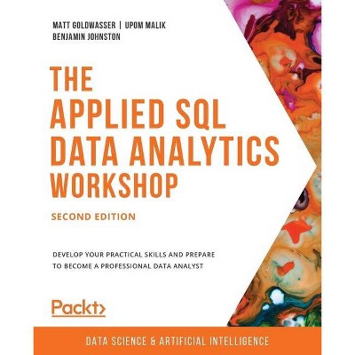 The Applied SQL Data Analytics Workshop - Second Edition - by  Matt Goldwasser & Upom Malik & Benjamin Johnston (Paperback)