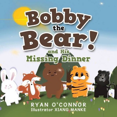 Bobby the Bear and His Missing Dinner - by  Ryan O'Connor (Paperback)