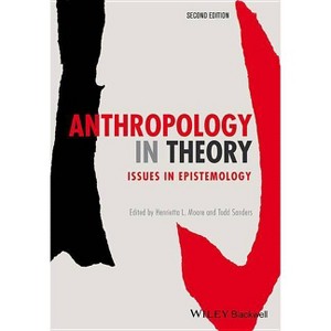 Anthropology in Theory - 2nd Edition by  Henrietta L Moore & Todd Sanders (Paperback) - 1 of 1