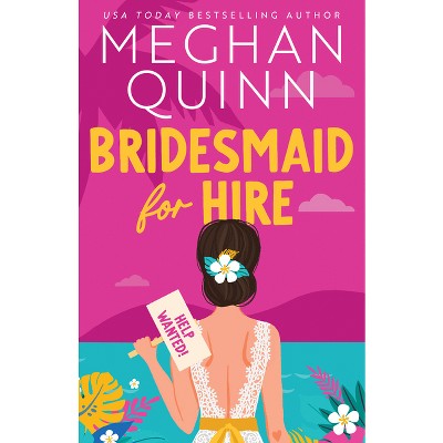 Bridesmaid for Hire - by  Meghan Quinn (Paperback)