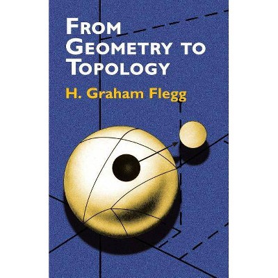 From Geometry to Topology - (Dover Books on Mathematics) by  H Graham Flegg & Graham Flegg & Mathematics (Paperback)