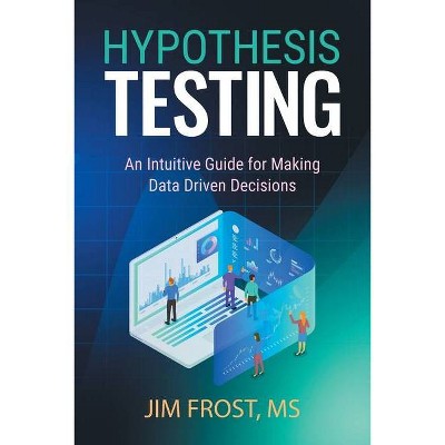 Hypothesis Testing - by  Jim Frost (Paperback)