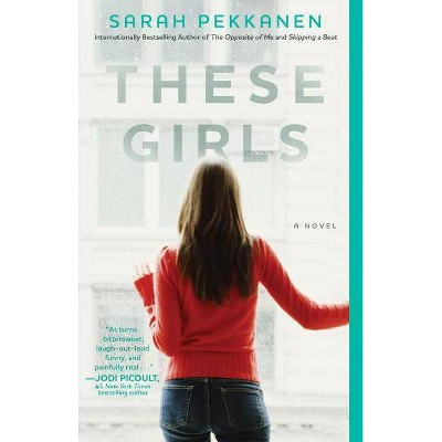 These Girls - by  Sarah Pekkanen (Paperback)