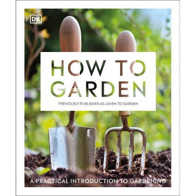 How to Garden, New Edition - by  DK (Paperback)