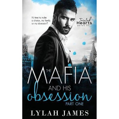 The Mafia and His Obsession - (Tainted Hearts) by  Lylah James (Paperback)