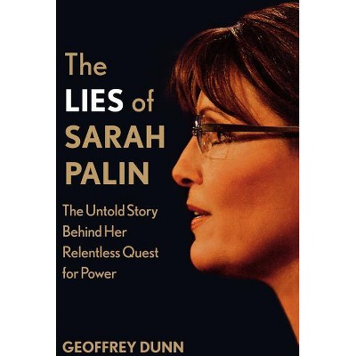 The Lies of Sarah Palin - by  Geoffrey Dunn (Paperback)