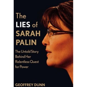 The Lies of Sarah Palin - by  Geoffrey Dunn (Paperback) - 1 of 1