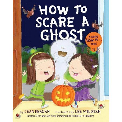 How to Scare a Ghost - by  Jean Reagan (Hardcover)