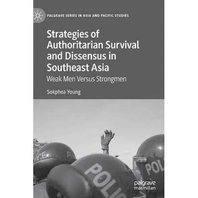 Strategies of Authoritarian Survival and Dissensus in Southeast Asia - (Palgrave Asia and Pacific Studies) by  Sokphea Young (Hardcover)