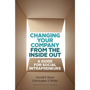 Changing Your Company from the Inside Out - by  Gerald F Davis & Christopher J White (Hardcover) - 1 of 1