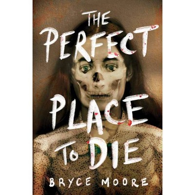 The Perfect Place to Die - by  Bryce Moore (Paperback)