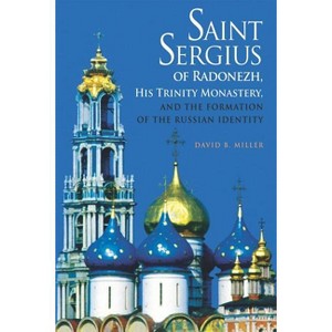 Saint Sergius of Radonezh, His Trinity Monastery, and the Formation of the Russian Identity - (Niu Orthodox Christian Studies) by  David B Miller - 1 of 1