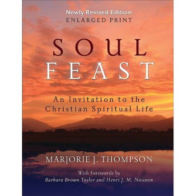 Soul Feast, Newly Revised (Enlarged Print) - by  Marjorie J Thompson (Paperback)