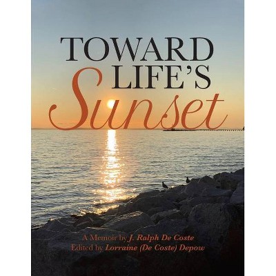 Toward Life's Sunset - by  J Ralph de Coste (Paperback)