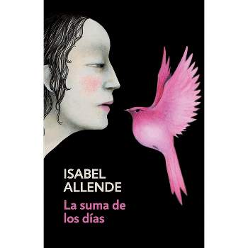 La Suma de Los Días / The Sum of Our Days - by  Isabel Allende (Paperback)