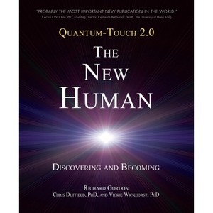 Quantum-Touch 2.0 - The New Human - by  Richard Gordon & Chris Duffield & Vickie Wickhorst (Paperback) - 1 of 1