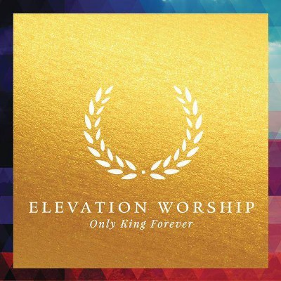 Elevation Worship - Only King Forever (CD)