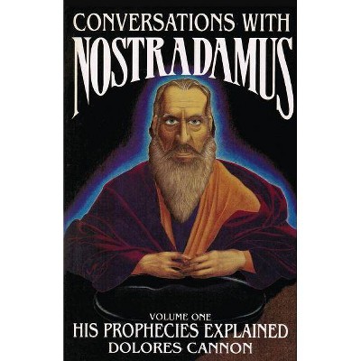 Conversations with Nostradamus - by  Dolores Cannon & Nostradamus (Paperback)