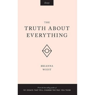 The Truth About Everything - by  Brianna Wiest (Paperback)