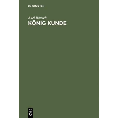 König Kunde - by  Axel Bänsch (Hardcover)