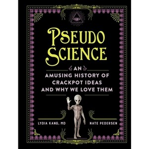 Pseudoscience - by  Lydia Kang & Nate Pedersen (Hardcover) - 1 of 1