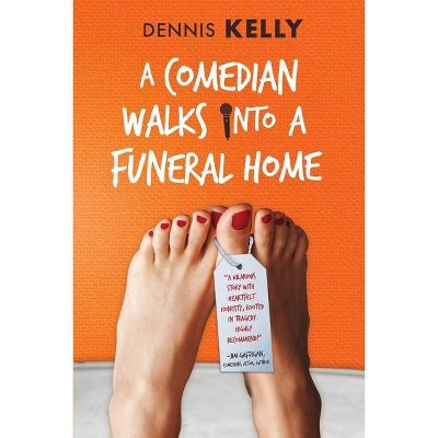 A Comedian Walks Into A Funeral Home - by  Dennis Kelly (Paperback)