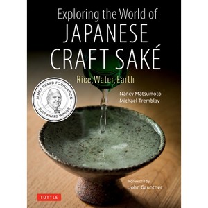 Exploring the World of Japanese Craft Sake - by  Nancy Matsumoto & Michael Tremblay (Paperback) - 1 of 1