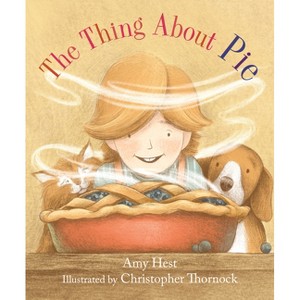 The Thing about Pie - by  Amy Hest (Hardcover) - 1 of 1