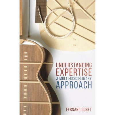 Understanding Expertise - by  Fernand Gobet (Paperback)