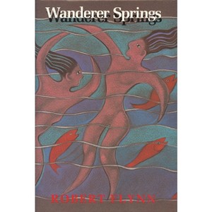 Wanderer Springs - by  Robert Flynn (Hardcover) - 1 of 1
