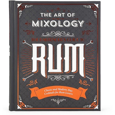 The Art Of Mixology: The Essential Guide To Cocktails - By