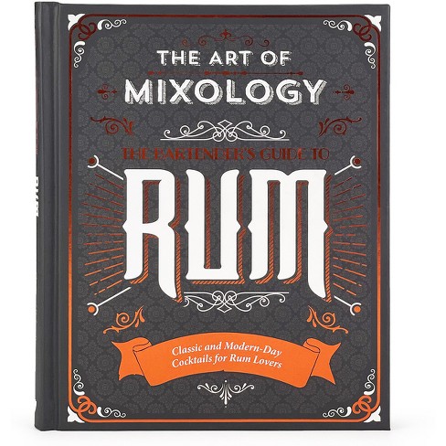 The Art Of Mixology: Bartender's Guide To Rum - By Sara Lewis (hardcover) :  Target