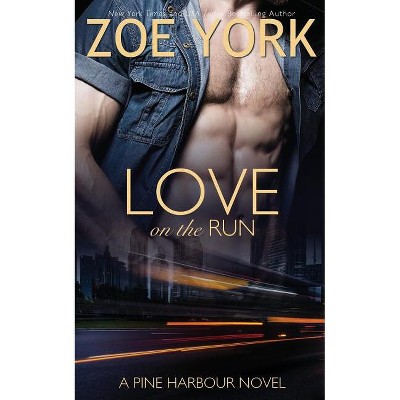 Love on the Run - (Pine Harbour) by  Zoe York (Paperback)
