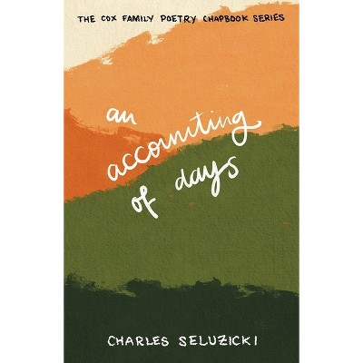 An Accounting of Days - (The Cox Family Poetry Chapbook) by  Charles Seluzicki (Paperback)