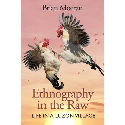 Ethnography in the Raw - by  Brian Moeran (Hardcover)