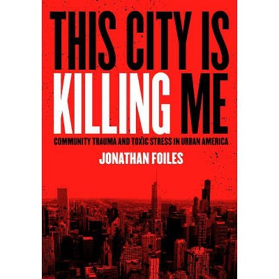 This City Is Killing Me - by  Jonathan Foiles (Paperback)