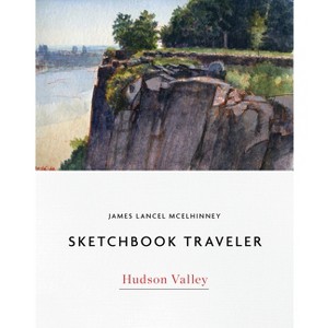 Sketchbook Traveler Hudson Valley - by  James Lancel McElhinney (Hardcover) - 1 of 1
