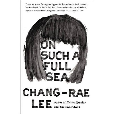 On Such a Full Sea - by  Chang-Rae Lee (Paperback)