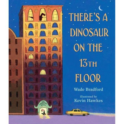 There's a Dinosaur on the 13th Floor - by  Wade Bradford (Hardcover)